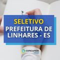 Prefeitura de Linhares – ES abre novo edital de processo seletivo