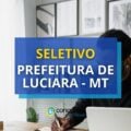 Prefeitura de Luciara – MT anuncia seletivo; até R$ 10 mil