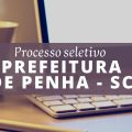 Prefeitura de Penha – SC abre processo seletivo; até R$ 6,3 mil