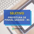 Prefeitura de Pinhal Grande – RS abre processo seletivo