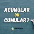 Acumular ou cumular: qual é o jeito certo de escrever no Português?