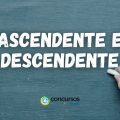 Qual é a diferença entre ascendente e descendente?