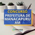 Concurso Prefeitura de Manacapuru – AM abre 2,2 mil vagas