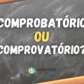 Comprobatório ou comprovatório: saiba como escrever corretamente