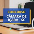 Concurso Câmara de Içara - SC: edital e inscrições; até R$ 6,2 mil
