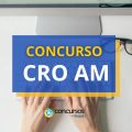 Concurso CRO AM abre 145 vagas; novo cronograma