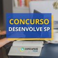 Concurso Desenvolve SP: edital e inscrição; até R$ 7 mil