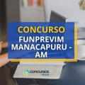 Concurso FUNPREVIM de Manacapuru – AM: até R$ 5.000/mês