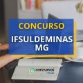 Concurso IFSULDEMINAS: novas vagas; até R$ 11.481,64