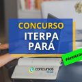 Concurso ITERPA – PA 2024: novo edital em breve; 112 vagas