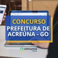 Concurso Prefeitura de Acreúna – GO abre mais de 1.100 vagas