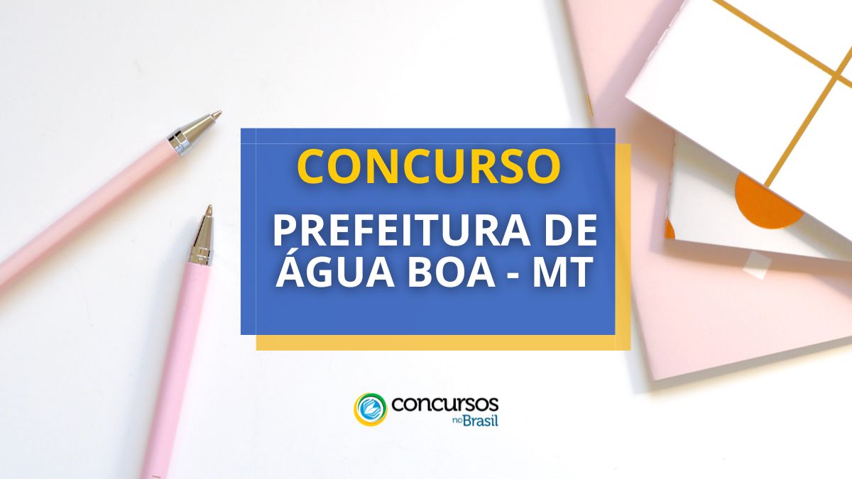 Concurso Prefeitura de Água Boa – MT: edital publicado