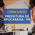 Concurso Prefeitura de Apucarana – PR: edital e inscrições