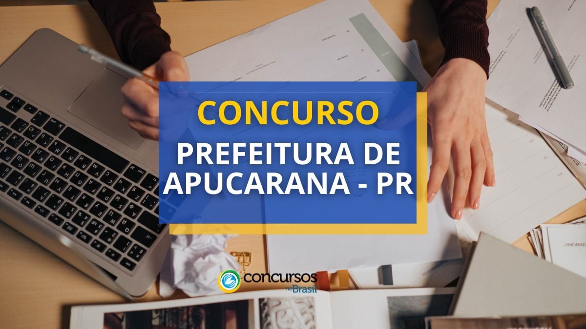 Concurso Prefeitura de Apucarana – PR: edital e inscrições