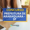 Concurso Prefeitura de Araraquara - SP: ganhos de até R$ 15,1 mil