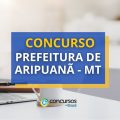 Concurso Prefeitura de Aripuanã – MT: até R$ 18,1 mil