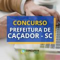 Concurso Prefeitura de Caçador – SC: vencimentos até R$ 24 mil