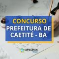 Concurso Prefeitura de Caetité – BA: ganhos de até R$ 4,5 mil