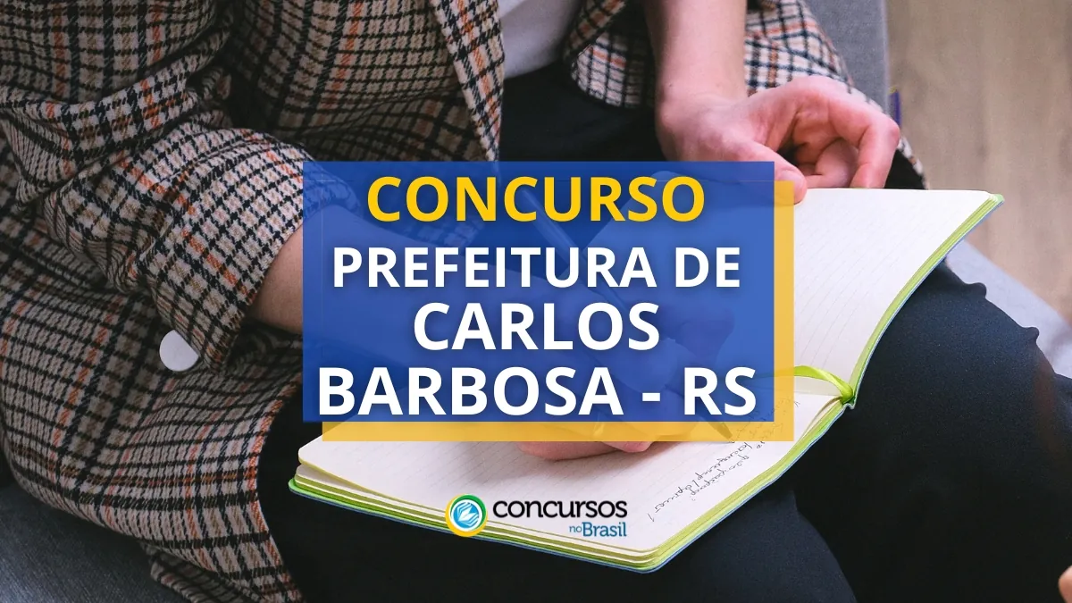 Concurso Prefeitura de Carlos Barbosa – RS: até R$ 15,1 mil