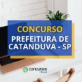 Concurso Prefeitura de Catanduva - SP: editais; até R$ 6,9 mil
