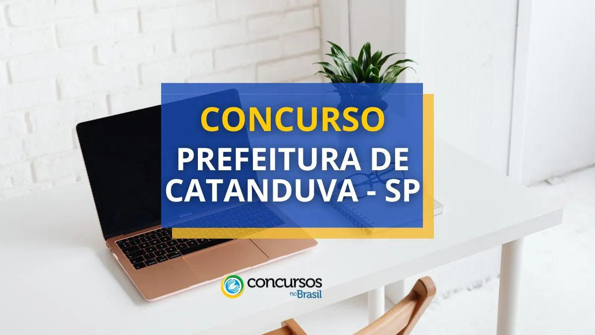 Concurso Prefeitura de Catanduva – SP: editais; até R$ 6,9 mil