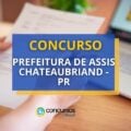 Concurso Prefeitura de Assis Chateaubriand – PR: edital e inscrição