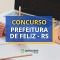 Concurso Prefeitura de Feliz – RS: edital e inscrições