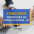 Concurso Prefeitura de Forquilhinha – SC: ganhos até R$ 18,9 mil