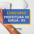 Concurso Prefeitura de Giruá – RS: ganhos de até R$ 7 mil