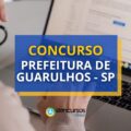 Concurso Prefeitura de Guarulhos – SP: editais e inscrições