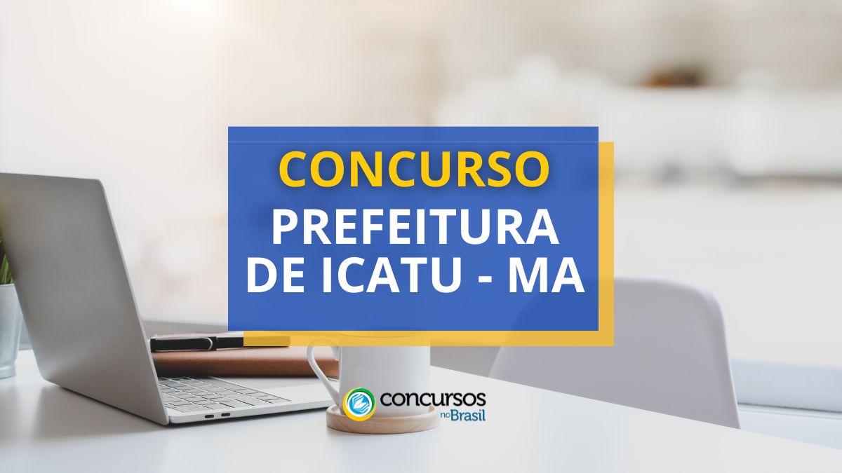 Concurso Prefeitura de Icatu – MA abre mais de 120 vagas