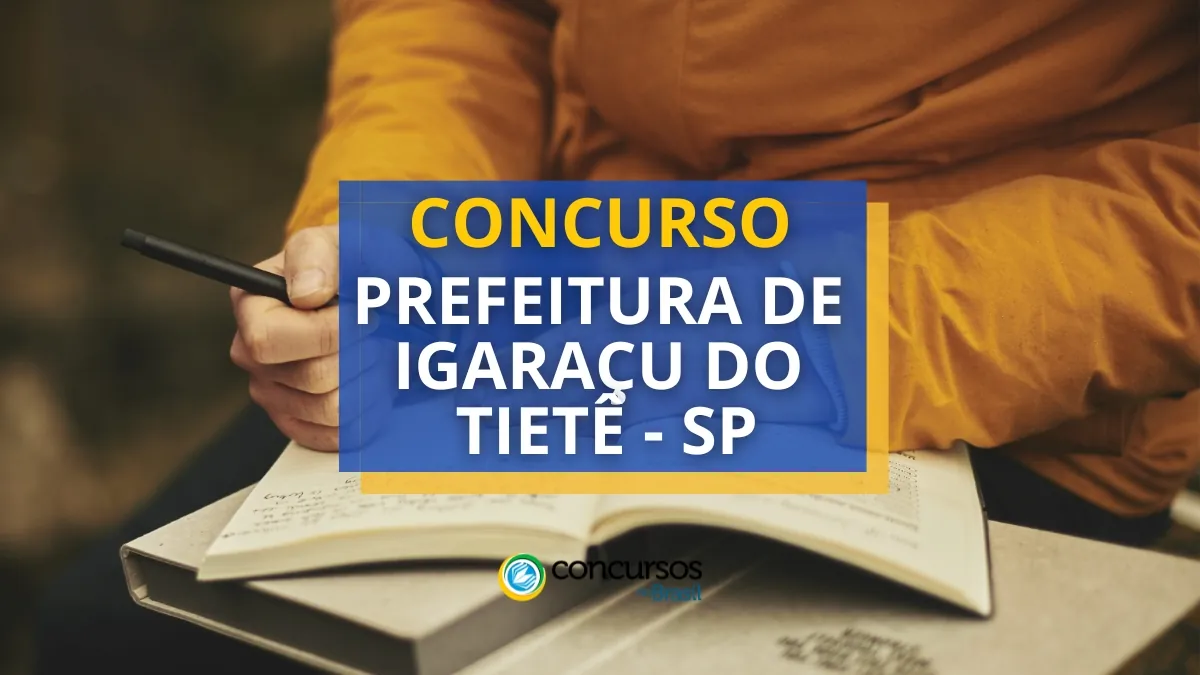 Concurso Prefeitura de Igaraçu do Tietê – SP abre edital e inscrição