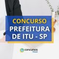 Concurso Prefeitura de Itu – SP: ganhos de até R$ 7,7 mil