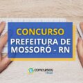 Concurso Prefeitura de Mossoró - RN: ganhos até R$ 12,3 mil