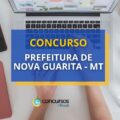 Concurso Prefeitura de Nova Guarita - MT: edital; até R$ 17 mil
