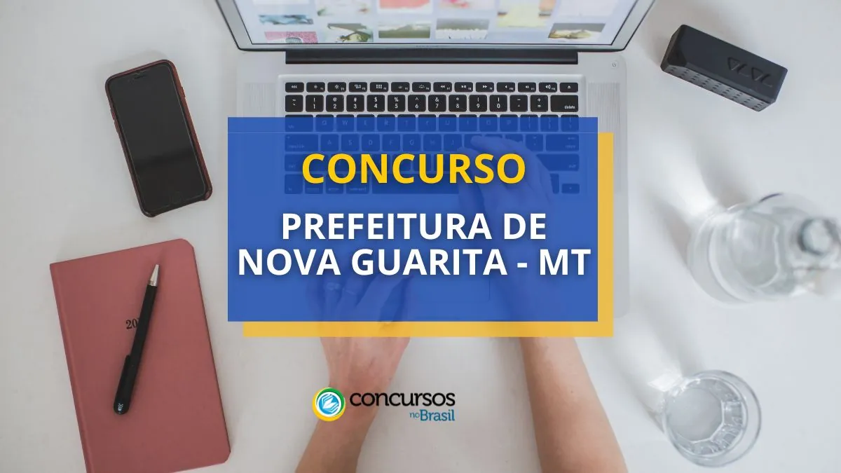 Concurso Prefeitura de Nova Guarita – MT: edital; até R$ 17 mil