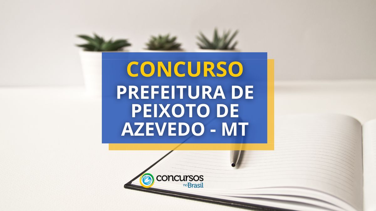 Concurso Prefeitura de Peixoto de Azevedo – MT: 172 vagas