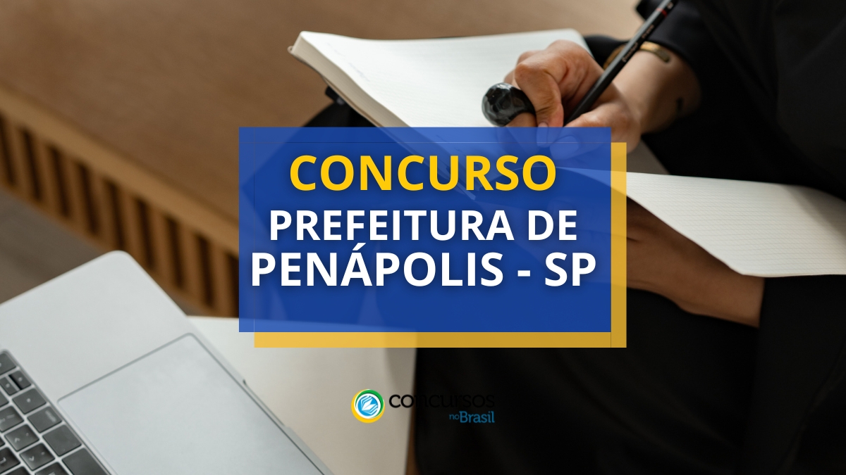 Concurso Prefeitura de Penápolis – SP tem edital publicado