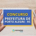 Concurso Prefeitura de Porto Alegre – RS: ganhos de R$ 7,3 mil