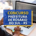 Concurso Prefeitura de Rosário do Sul – RS: até R$ 19,6 mil