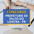 Concurso Prefeitura de Salto do Lontra – PR: edital retificado