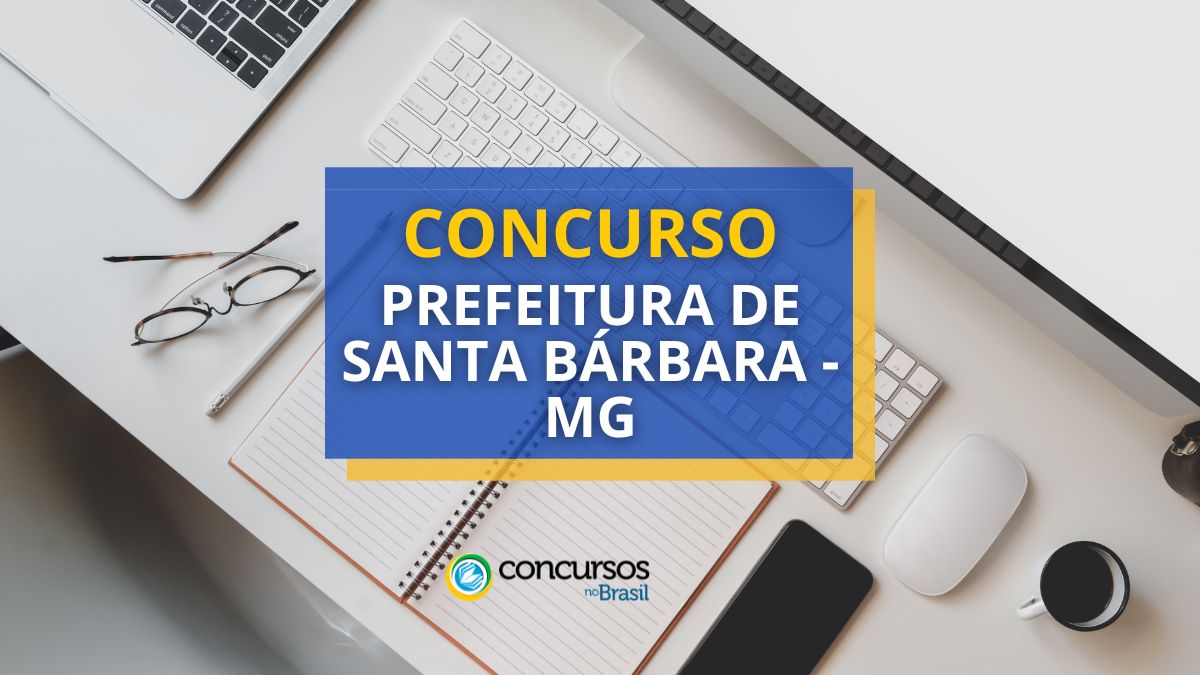 Concurso Prefeitura de Santa Bárbara – MG: 80 vagas; até R$ 20,6 mil