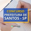 Concurso Prefeitura de Santos – SP abre edital; veja detalhes