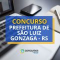 Concurso Prefeitura de São Luiz Gonzaga – RS abre 115 vagas