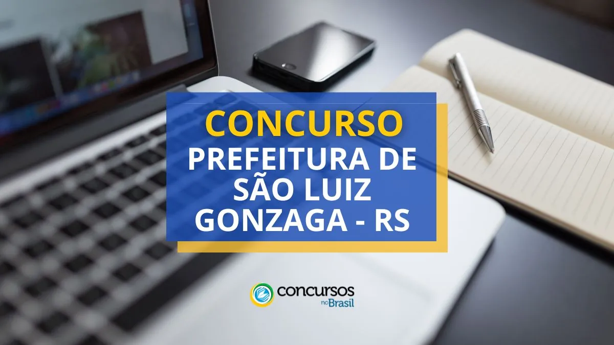 Concurso Prefeitura de São Luiz Gonzaga – RS abre 115 vagas