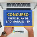 Concurso Prefeitura de São Manuel – SP: ganhos de até R$ 8,8 mil