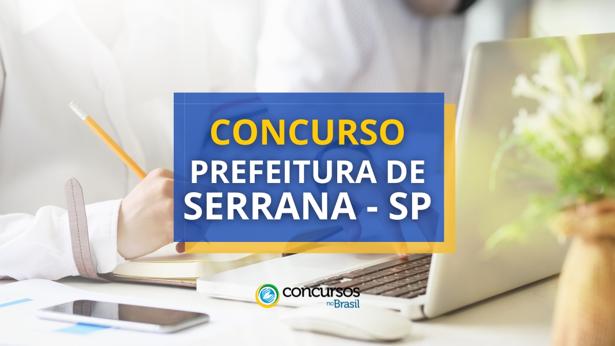 Concurso Prefeitura de Serrana – SP tem salários de até R$ 5,8 mil