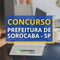 Concurso Prefeitura de Sorocaba – SP: até R$ 15,4 mil mensais