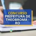 Concurso Prefeitura de Theobroma - RO: 142 vagas ofertadas