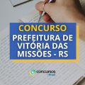 Concurso Prefeitura de Vitória das Missões – RS: edital e inscrições